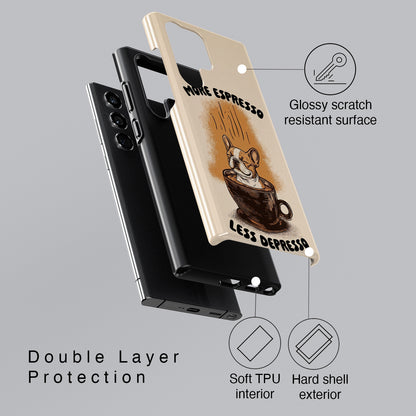 More Espresso, Less Depresso – Frenchie Coffee Design Phone Case for Galaxy S series Phones